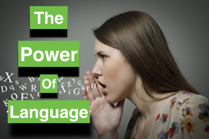 The Power of language